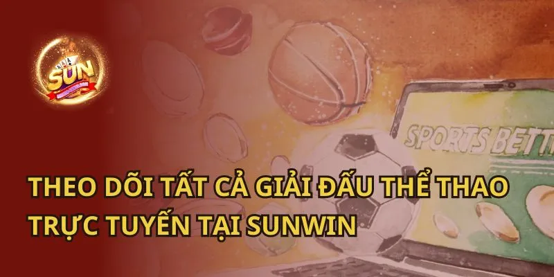 Theo Dõi Tất Cả Giải Đấu Thể Thao Trực Tuyến Hấp Dẫn